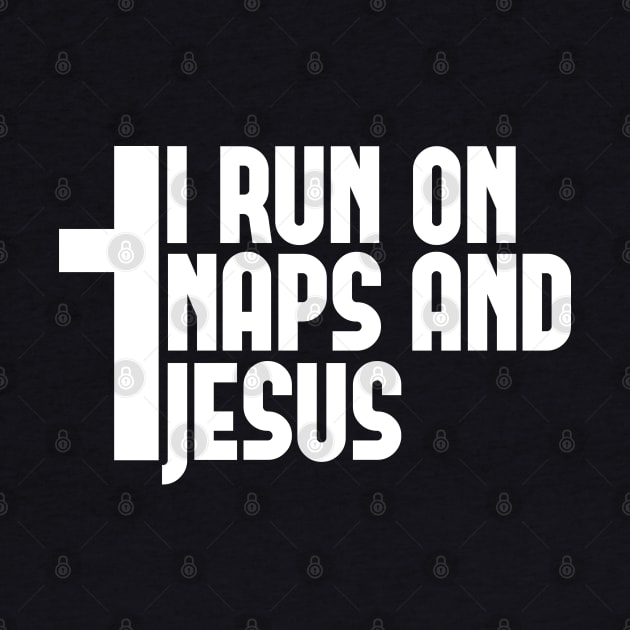 I run on naps and jesus by Shirtbubble